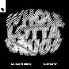 Dillon Francis & Ship Wrek  -  Whole Lotta Drugs Extended)(Dirty)